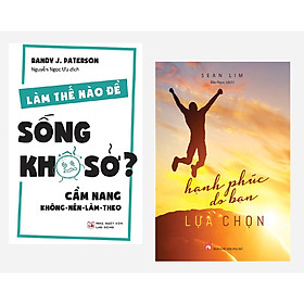 Combo 2 cuốn : Hạnh Phúc Do Bạn Lựa Chọn + Làm Thế Nào Để Sống Khổ Sở