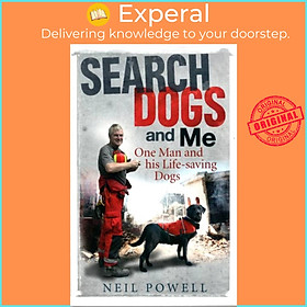 Sách - Search Dogs and Me - One Man and His Life-Saving Dogs by Neil Powell (UK edition, paperback)