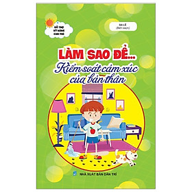 Download sách Làm Sao Để...Kiểm Soát Cảm Xúc Của Bản Thân