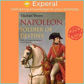 Sách - Napoleon : Soldier of Destiny by Michael Broers (UK edition, paperback)