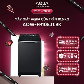 Mua Máy giặt cửa trên Aqua 10.5kg AQW-FR105JT.BK - Freeship toàn quốc - Bảo hành 2 năm - Hỗ trợ lắp đặt - Hàng chính hãng