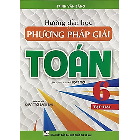 Hướng Dẫn Học Và Phương Pháp Giải Toán 6 - Tập 2 Bám Sát SGK Chân Trời