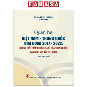 Quan Hệ Việt Nam-Trung Quốc Giai Đoạn 2017-2022: Những Điều Chỉnh Chính Sách Của Trung Quốc Và Hàm Ý Đối Với Việt Nam