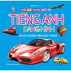 Bộ Tiếng Anh Bằng Hình - Xe Và Phương Tiện Giao Thông (Tái Bản)