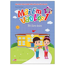Sách - Mai Em Vào Lớp 1 - Dành Cho Bé Từ 4-5 Tuổi - Bé Làm Toán