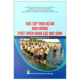 [Download Sách] Học Tập Theo Dự Án Định Hướng Phát Triển Năng Lực Học Sinh - Dành Cho Cấp Thcs