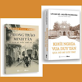 Khởi nghĩa vua Duy Tân qua hồ sơ lưu trữ - Phong trào Minh Tân ở Nam Kỳ đầu thế kỷ XX (combo)