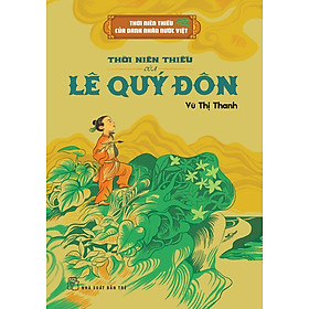 Thời Niên Thiếu Của Danh Nhân Nước Việt - THỜI NIÊN THIẾU CỦA LÊ QUÝ ĐÔN - Vũ Thị Thanh - NXB Trẻ - 