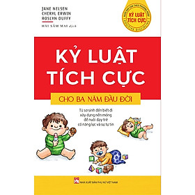 Kỷ Luật Tích Cực Cho Ba Năm Đầu Đời-Sách Giáo Dục