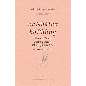 [Download Sách] Ba Nhà thơ họ Phùng: Phùng Cung, Phùng Quán, Phùng Khắc Bắc