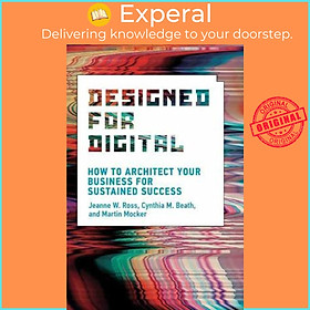 Sách - Designed for Digital : How to Architect Your Business for Sustained Suc by Jeanne W. Ross (US edition, paperback)
