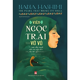 Viên Ngọc Trai Vỡ Vỏ -Là Cuốn Tiểu Thuyết Văn Học Của Nadia Hashimi