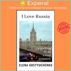 Hình ảnh Sách - I Love Russia - Reporting from a Lost Country by Bela Shayevich (UK edition, hardcover)