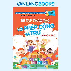 Sách Tủ Sách Tư Duy Toán Học Hàn Quốc - Bé Tập Thao Tác Với Phép Cộng Và Trừ (Số Nhỏ Hơn 10) - Vanlangbooks