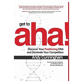 Get To Aha!: Discover Your Positioning Dna And Dominate Your Competition