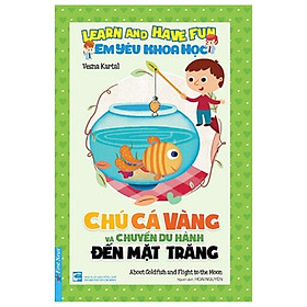 Em Yêu Khoa Học - Chú Cá Vàng Và Chuyến Du Hành Đến Mặt Trăng	
