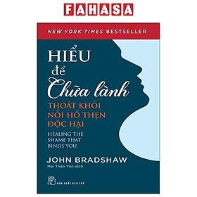 Hiểu Để Chữa Lành - Thoát Khỏi Nỗi Hổ Thẹn Độc Hại