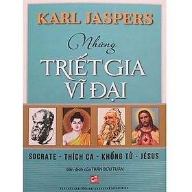 Ảnh bìa Những Triết Gia Vĩ Đại: Socrate - Thích Ca - Khổng Tử - Jésus