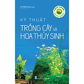 Nông Nghiệp Xanh, Sạch – Kỹ Thuật Trồng Cây Và Hoa Thủy Sinh