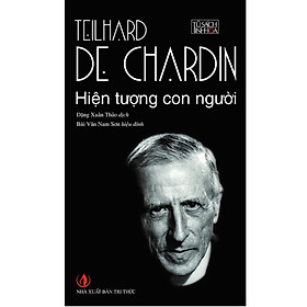 Hiện Tượng Con Người - Pierre Teilhard de Chardin - Đặng Xuân Thảo dịch - (bìa mềm)
