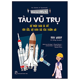Sách Khoa Học Diệu Kì: Tàu Vũ Trụ - Sự Thật Bao La Về Tên Lửa, Vệ Tinh Và Tàu Thăm Dò
