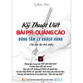 Kỹ Thuật Viết Bài PR - Quảng Cáo Đúng Tâm Lý Khách Hàng ( Tái Bản Lần 1)