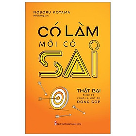 Có Làm Mới Có Sai - Thất Bại Thực Ra Cũng Là Một Sự Đóng Góp
