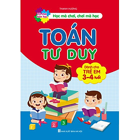 Toán Tư Duy - Trò chơi toán học - Dành cho trẻ em từ 3-4 tuổi. Học mà chơi, chơi mà học