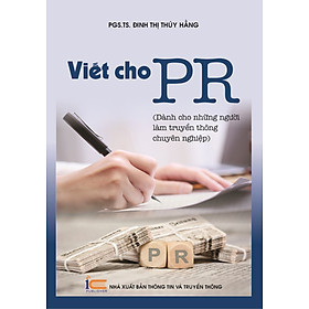 Hình ảnh Viết Cho PR (Dành cho những người làm truyền thông chuyên nghiệp) - PGS. TS. Đinh Thị Thúy Hằng - (bìa mềm)