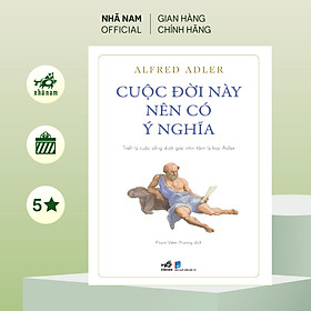 Sách - Cuộc đời này nên có ý nghĩa (Alfred Adler) (Nhã Nam Official)