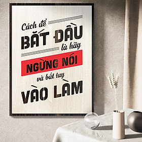 Mua Tranh Slogan Câu Nói Hay TBIG089: Cách để bắt đầu là hãy ngừng nói và bắt tay vào làm
