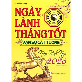 Sách Ngày Lành Tháng Tốt - Vạn Sự Cát Tường Năm Bính Ngọ 2026