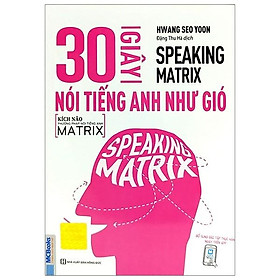 [Tải ebook] Speaking Matrix – 30 Giây Nói Tiếng Anh Như Gió PDF