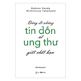 Combo 2 Cuốn sách: Sách - Đừng Để Những Tin Đồn Ung Thư Giết Chết Bạn + Thực Dưỡng Chiến Thắng Ung Thư