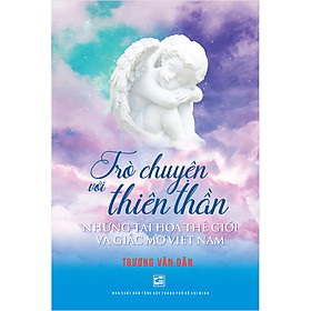 [Download Sách] Trò Chuyện Với Thiên Thần - Những Tai Họa Thế Giới Và Giấc Mơ Việt Nam