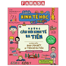 Sách Kinh Tế Học Vui Nhộn - Những Câu Hỏi Kinh Tế Ra Tiền - Những Điều Bạn Cần Biết Để Tiền Đẻ Ra Tiền