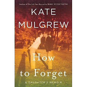 Sách - How to Forget : A Daughter's Memoir by Kate Mulgrew (US edition, hardcover)