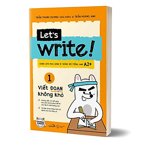 Let’s Write! – Viết Đoạn Không Khó (Tập 1 – Cơ Bản)