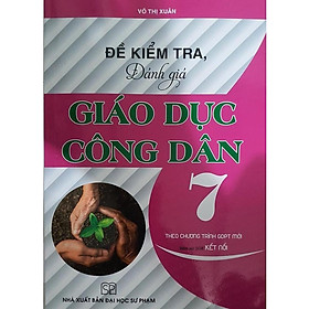 Sách - Đề Kiểm Tra Đánh Giá Giáo Dục Công Dân Lớp 7 - Bám Sát SGK Kết Nối Tri Thức Với Cuộc Sống