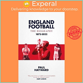 Sách - England Football: The Biography : 1872 - 2022 by Paul Hayward (UK edition, hardcover)
