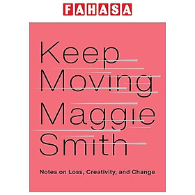 Download sách Keep Moving: Notes On Loss, Creativity, And Change