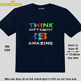 Think different is amazing, mã G59. Áo thun hàng hiệu GOKING cao cấp cho cả gia đình, công nghệ in Nhật Bản sắc nét 4K. Form unisex cho nam nữ, trẻ em, bé trai gái