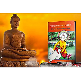 Thái Tử Siddhartha - Chuyện cuộc đời Đức Phật - CHA MẸ KỂ GÌ KHI KỂ VỀ ĐỨC PHẬT CHO CON? Tác phẩm tuyệt vời về Cuộc đời Đức Phật dành cho trẻ em với giọng văn giản dị (Sách in màu, có kèm sách tặng) 