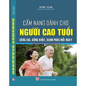 Cẩm nang dành cho người cao tuổi – Sống vui, sống khỏe, hạnh phúc mỗi ngày