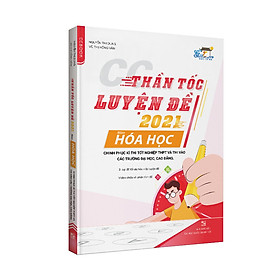 [Download Sách] CC Thần tốc luyện đề 2021 môn Hóa học chinh phục kì thi tốt nghiệp THPT và thi vào các trường đại học, cao đẳng