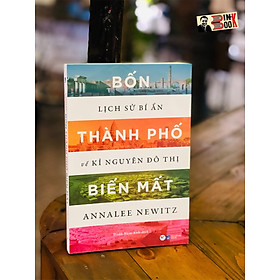 Hình ảnh BỐN THÀNH PHỐ BIẾN MẤT - Lịch sử bí ẩn về kỉ nguyên đô thị – Annalee Newitz Đoàn Nam Anh dịch - Tân Việt Books - NXB Dân trí (bìa mềm)