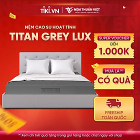 Mua (1m6x2mx10cm) Nệm cao su than hoạt tính Thuần Việt Titan Grey - Miễn Phí Vận Chuyển  Bảo Hành 15 Năm  Trả Góp 0%