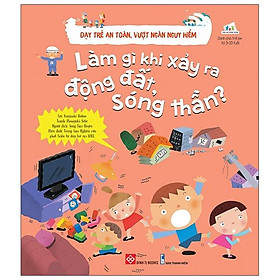 Dạy Trẻ An Toàn, Vượt Ngàn Nguy Hiểm - Làm Gì Khi Xảy Ra Động Đất, Sóng Thần?