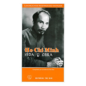 Ho Chi Minh Vioa Y Bora (Hồ Chí Minh - Thân Thế Và Sự Nghiệp) (Tiếng Tây Ban Nha)