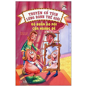 Truyện Cổ Tích Lừng Danh Thế Giới - Bộ Quần Áo Mới Của Hoàng Đế